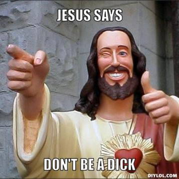 Meme Jesus says don't be a dick