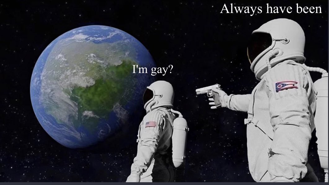 Meme I'm gay - Always have been