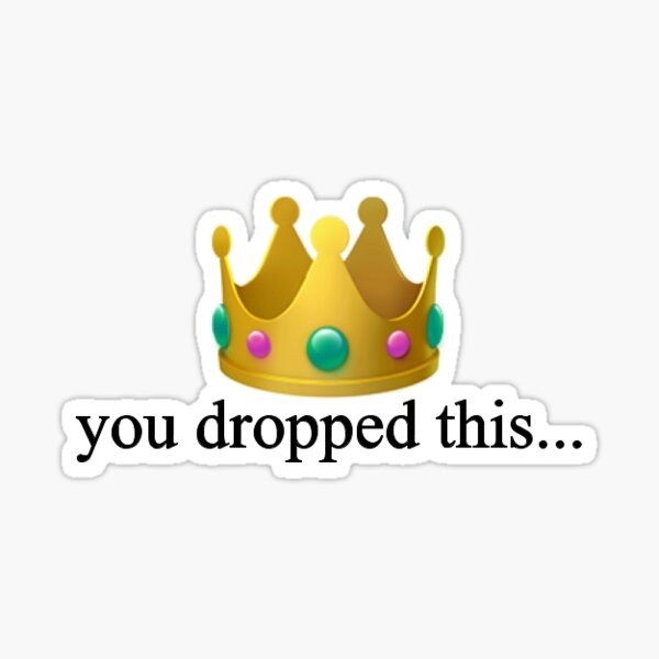 Meme You dropped this - Crown