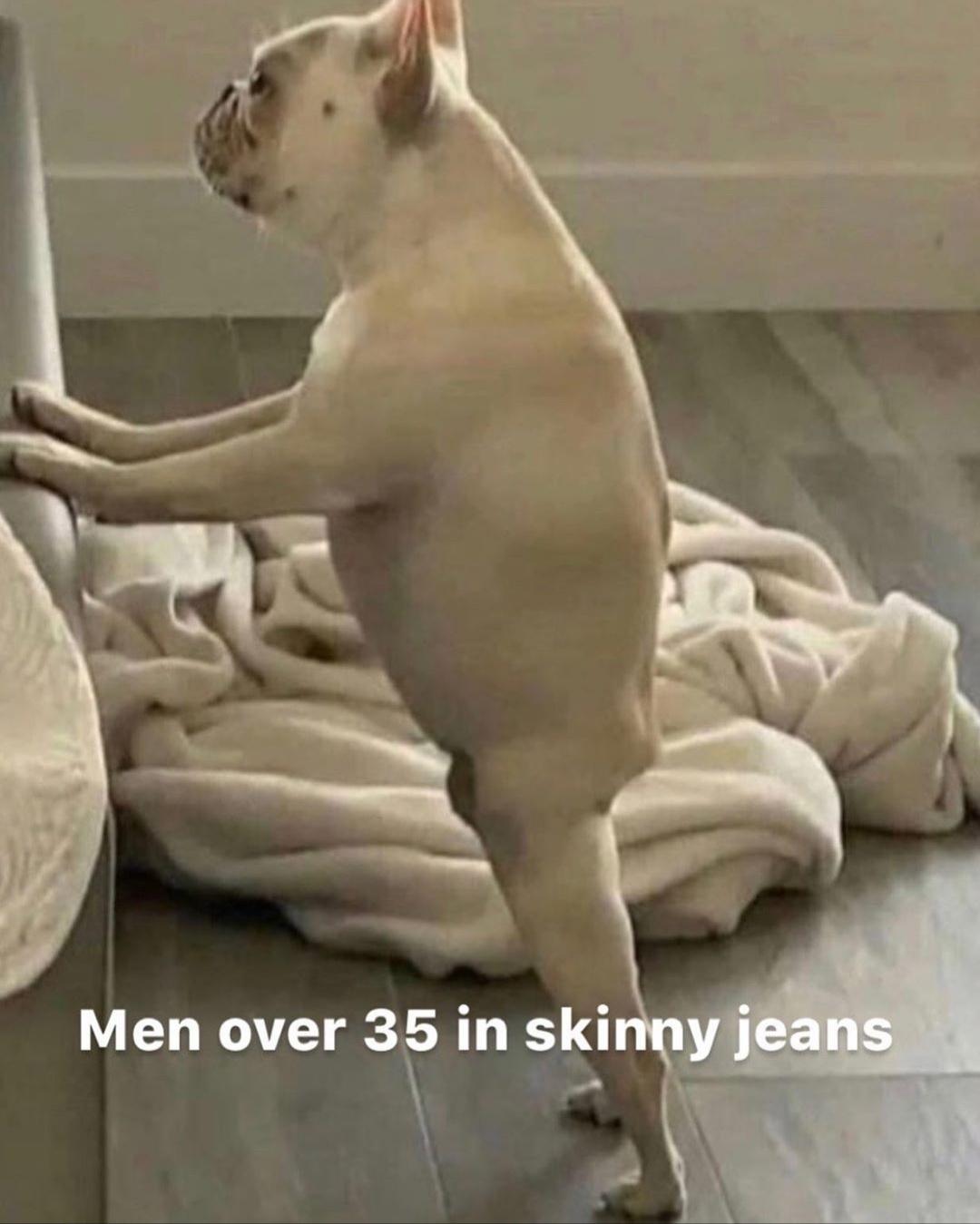 Meme Men over 35 in skinny jeans