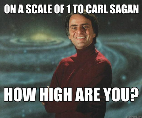 Meme On a scale of 1 to Carl Sagan how high are you?