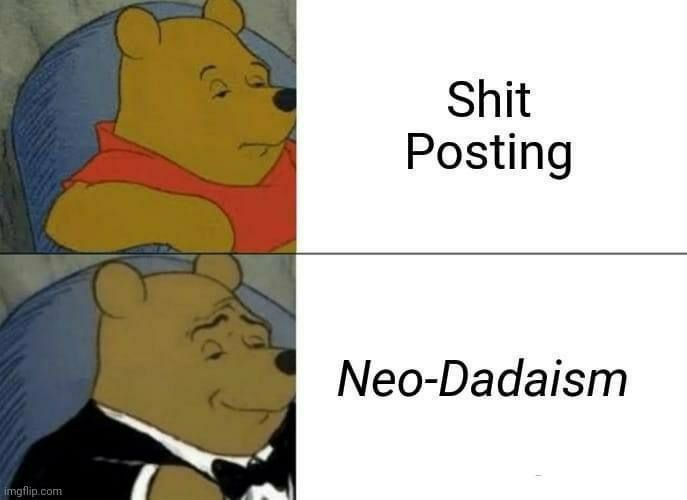 Meme Shit Posting - Neo Dadaism