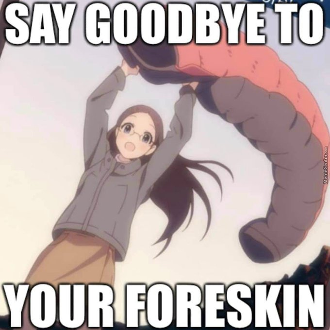 Meme Say goodbye to your foreskin