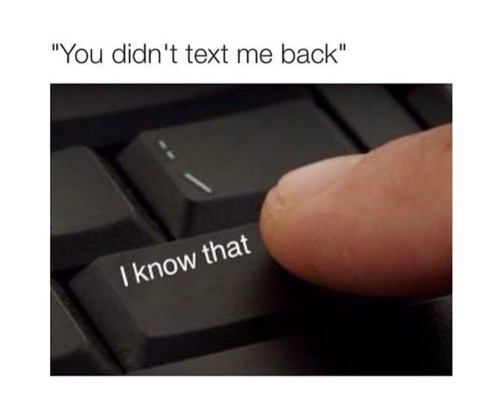 Meme You didn't text me back