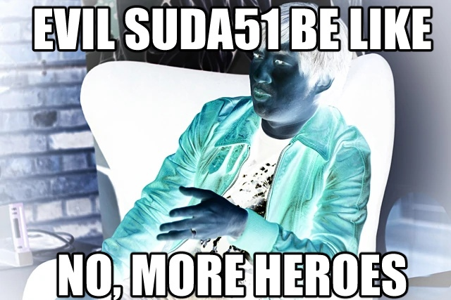 Meme Evil Suda51 be like - No, more heroes