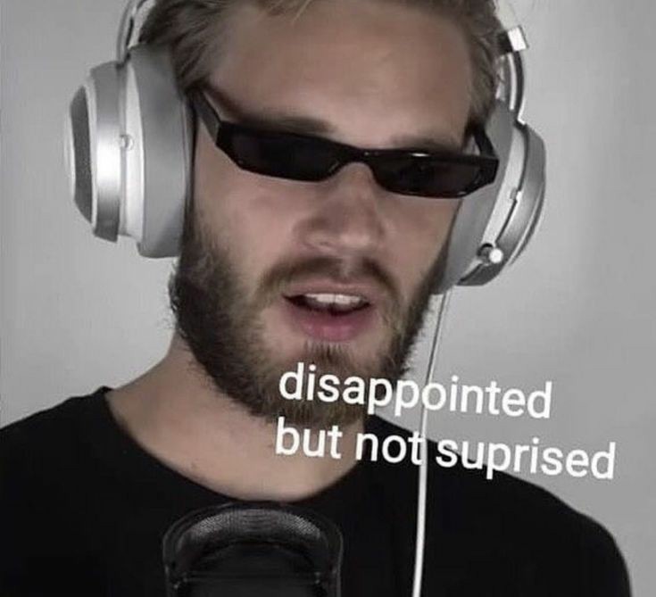 Meme Disappointed but not surprised - PewDiePie