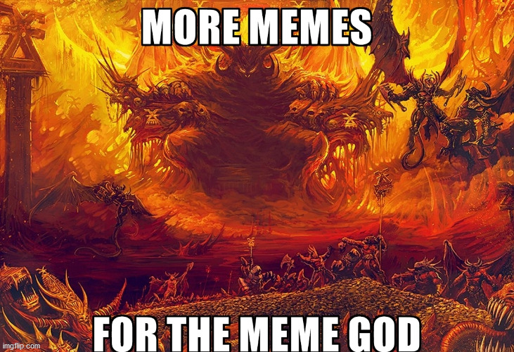 Meme More memes for the meme god