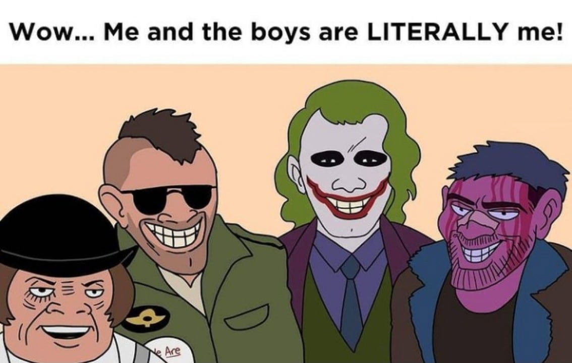 Meme Me and the boys are literally me