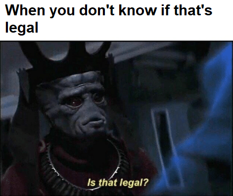 Meme When you don't know if that's legal - Is that legal?