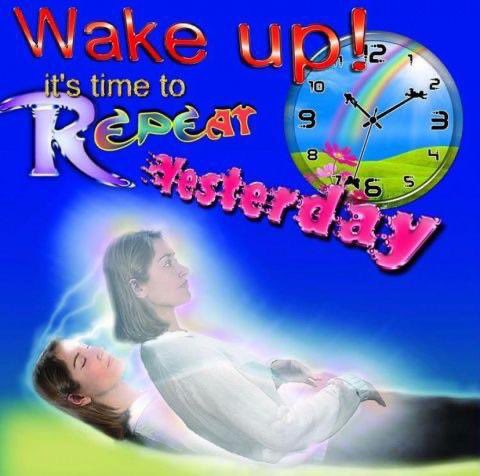 Meme Wake up! - It's time to repeat yesterday