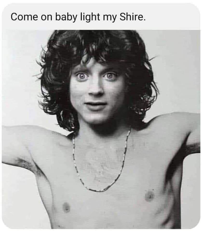 Meme Come on baby light my Shire