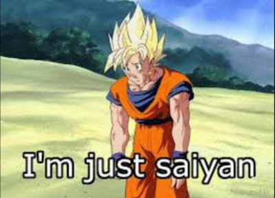 Meme I'm just saiyan