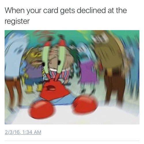 Meme When your card gets declined at the register