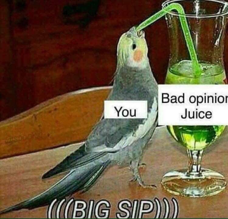 Meme Bad opinion juice - Big sip