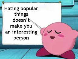 Meme Hating popular things doesn't make you an interesting person