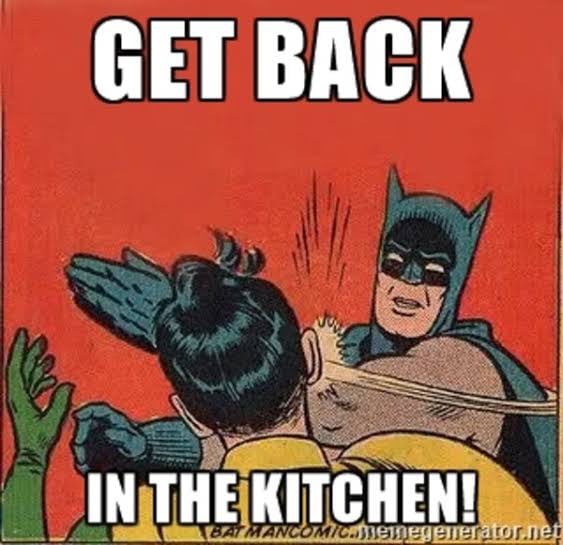 Meme Get back in the kitchen