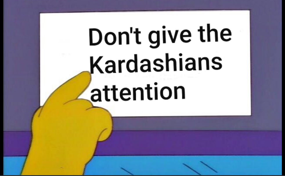 Meme Don't give the Kardashians attention