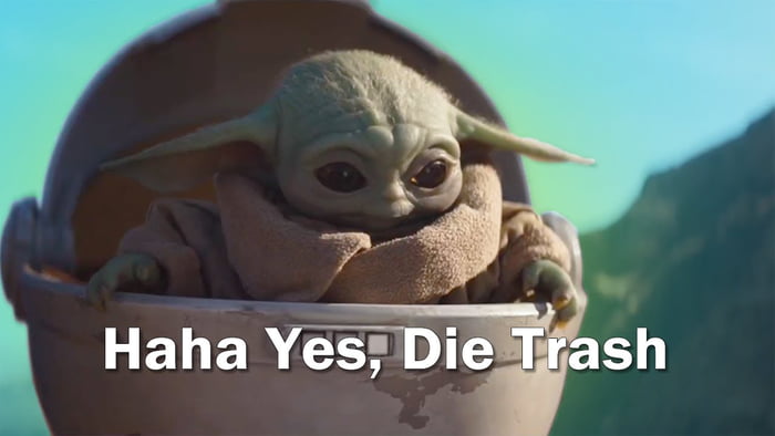 Meme Haha yes die trash - Baby Yoda