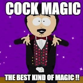 Meme Cock magic the best kind of magic