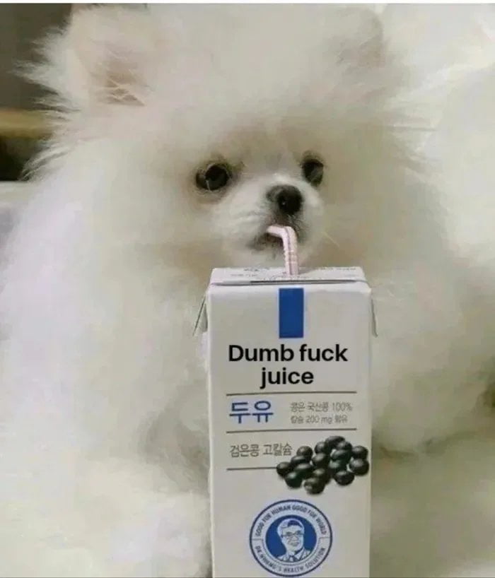 Meme Dumb Fuck Juice