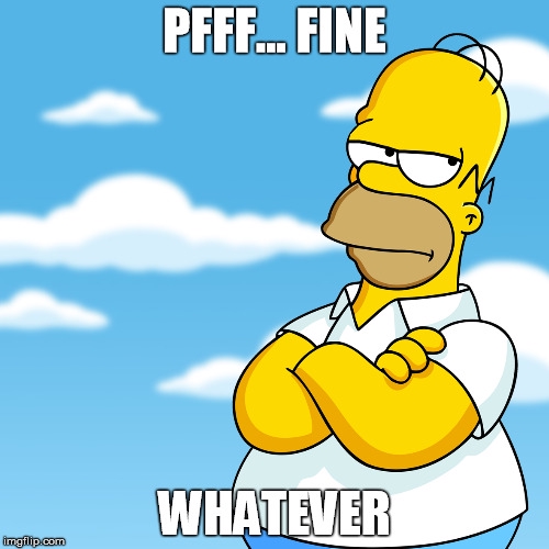 Meme Pff fine whatever - Homer Simpson