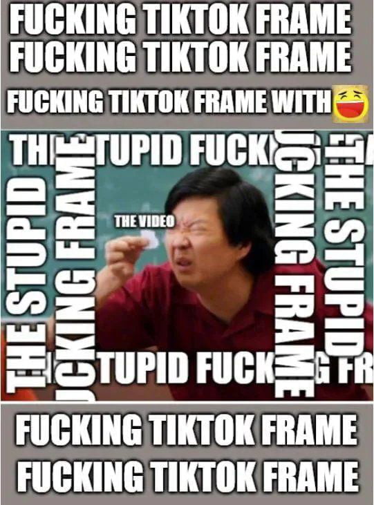 Meme Fucking Tik Tok Frame