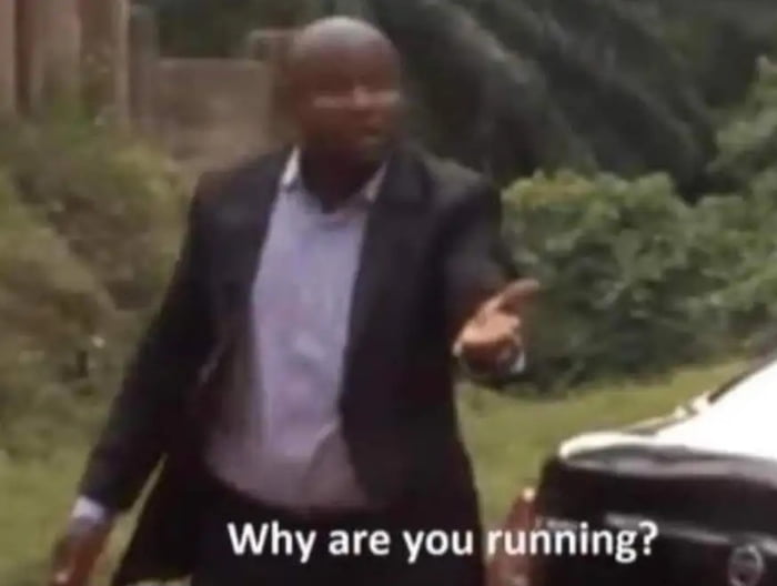 Meme Why are you running?