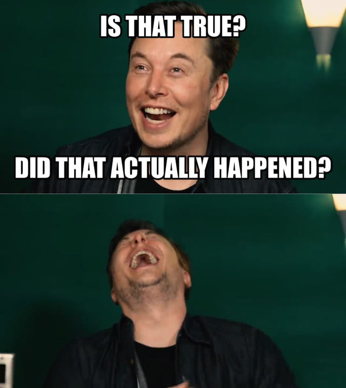 Meme Is that true? - Did that actually happened? - Elon Musk