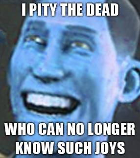 Meme I pity the dead