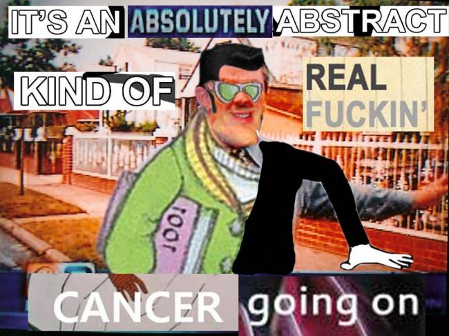 It's an absolutely abstract of real fucking cancer going on