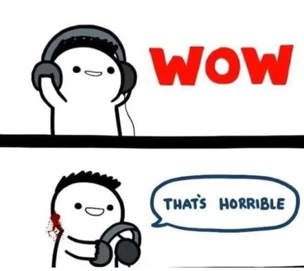 Meme Wow that's horrible - Headphones
