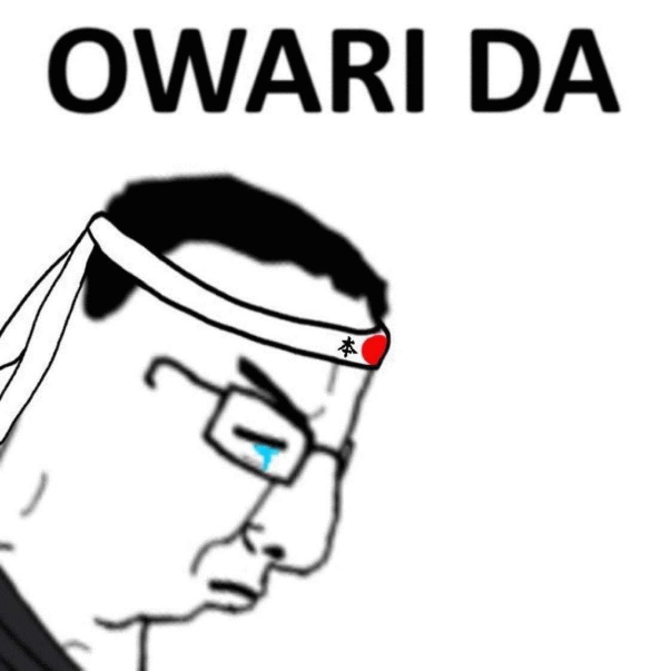 Meme Owari da - It's over