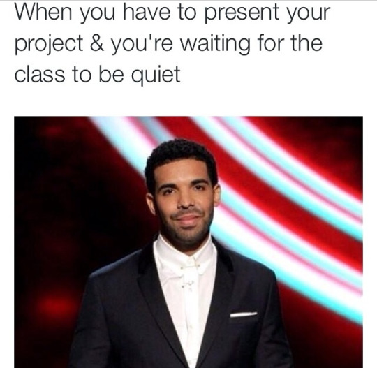 Meme When you have to present your project and you're waiting for the class to be quiet